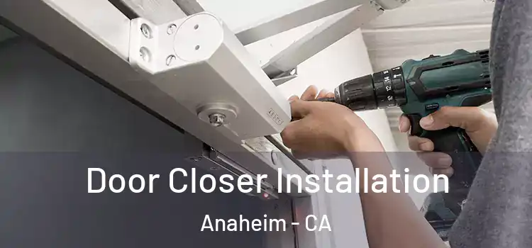  Door Closer Installation Anaheim - CA
