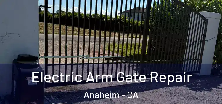  Electric Arm Gate Repair Anaheim - CA