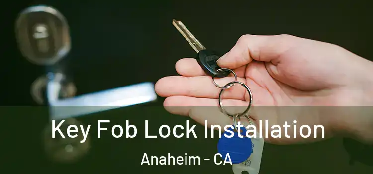 Key Fob Lock Installation Anaheim - CA
